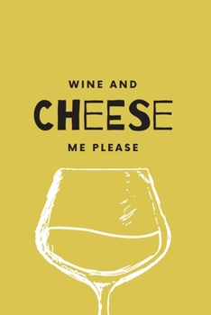 Paperback Wine and Cheese Me Please: (Yellow Blank Lined Journal) Book