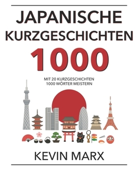Paperback Japanische Kurzgeschichten 1000: Mit 20 Kurzgeschichten 1000 Wörter meistern [German] Book