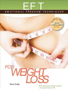 Paperback EFT for Weight Loss: The Revolutionary Technique for Conquering Emotional Overeating, Cravings, Bingeing, Eating Disorders, and Self-Sabota Book