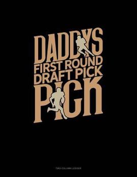 Paperback Daddy's First Round Draft Pick: Two Column Ledger Book