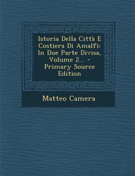 Paperback Istoria Della Citta E Costiera Di Amalfi: In Due Parte Divisa, Volume 2... - Primary Source Edition [Italian] Book