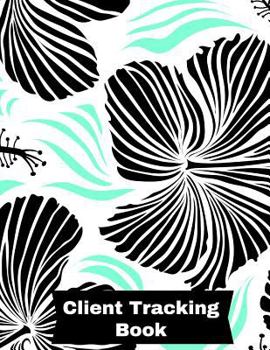 Client Tracking Book : Customer Appointment Management System - Log Book, Information Keeper, Record and Organise - for Salons, Nail Technicians, ... Beauticians and More (Organization) Paperback - Fe