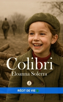 Colibri: Le souffle d’une vie entre guerre et espoir (French Edition)
