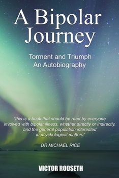 Paperback A Bipolar Journey - Torment and Triumph: An Autobiography Book