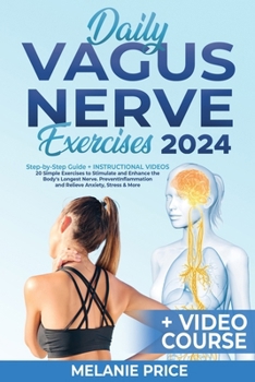 Paperback Daily Vagus Nerve Exercises: Step-by-Step Guide + INSTRUCTIONAL VIDEOS 20 Simple Exercises to Stimulate and Enhance the Body's Longest Nerve. Preve Book