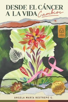 Paperback Desde El Cáncer a la Vida: Cambios [Spanish] Book