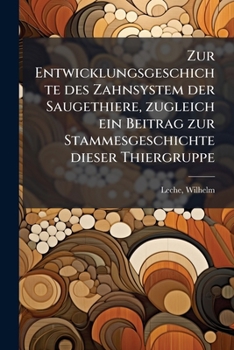 Paperback Zur Entwicklungsgeschichte des Zahnsystem der Saugethiere, zugleich ein Beitrag zur Stammesgeschichte dieser Thiergruppe: T. 2 [German] Book