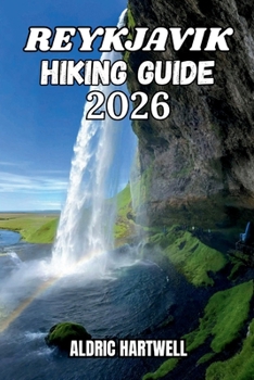 REYKJAVIK HIKING GUIDE 2026: Explore Iceland’s Hidden Trails, Outdoor Adventures and Essential Tips for Hiking Safety & Navigation. (WILD HORIZON ... GUIDE TO SCENIC TRAILS AND HIDDEN PATHS)