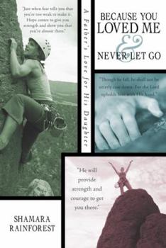 Hardcover Because You Loved Me and Never Let Go: A Father s Love for His Daughter Book
