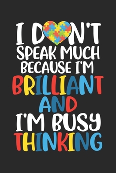 Paperback I don't speak much because I'm brilliant and I'm bussy thinking: Autism Journal; Autism Awareness Gift Notebook; Lined Notebook Book