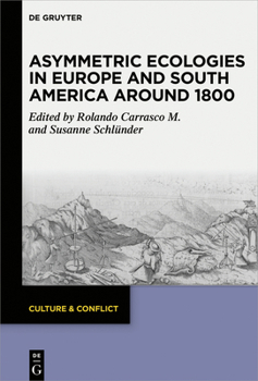 Hardcover Asymmetric Ecologies in Europe and South America Around 1800 Book