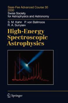 Paperback High-Energy Spectroscopic Astrophysics: Saas Fee Advanced Course 30. Lecture Notes 2000. Swiss Society for Astrophysics and Astronomy Book