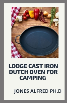 Paperback Lodge Cast Iron Dutch Oven For Camping: What To Cook In Your Dutch Oven Book