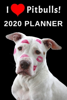 I Love Pitbulls: 2020 Planner For Pitbull Lovers
