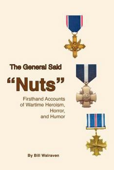 Paperback The General Said "Nuts": Firsthand Accounts of Wartime Heroism, Horror, and Humor Book