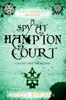 A Spy at Hampton Court: Can Kit save the queen?