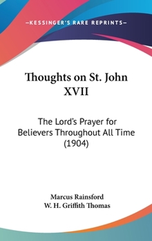 Thoughts On St. John XVII: The Lord's Prayer For Believers Throughout All Time