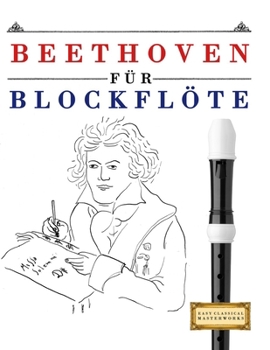 Beethoven für Blockflöte: 10 Leichte Stücke für Blockflöte Anfänger Buch (German Edition)