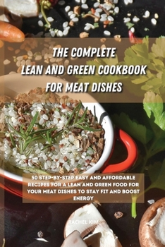 Paperback The Ultimate Lean and Green Cookbook for Meat Dishes: 50 step-by-step easy and affordable recipes for a Lean and Green food for your meat dishes to st Book