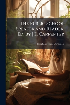 Paperback The Public School Speaker and Reader, Ed. by J.E. Carpenter Book