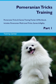 Paperback Pomeranian Tricks Training Pomeranian Tricks & Games Training Tracker & Workbook. Includes: Pomeranian Multi-Level Tricks, Games & Agility. Part 1 Book