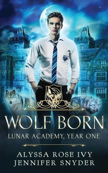 Wolf Born (Lunar Academy, Year One) - Book #1 of the Lunar Academy