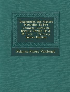Paperback Description Des Plantes Nouvelles Et Peu Connues, Cultivees Dans Le Jardin De J. M. Cels... [French] Book