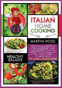 Italian Home Cooking 2021 Vol. 3 Healthy Salads: Quick and easy recipes from the Italian cuisine for your complete Mediterranean diet. Learn how to ... This cookbook is suitable for beginners.