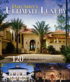 Paperback Dan Sater's Ultimate Luxury Home Plan Collection-120 Exquisite Designs of View Oriented Estate Homes: Dan Sater's Ultimate Luxury Home Plan Collection Book