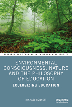 Paperback Environmental Consciousness, Nature and the Philosophy of Education: Ecologizing Education Book