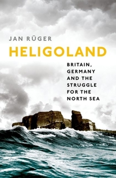 Hardcover Heligoland: Britain, Germany, and the Struggle for the North Sea Book