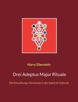 Drei Adeptus Major Rituale: Die Einweihungs-Zeremonie in der Sephirah Geburah