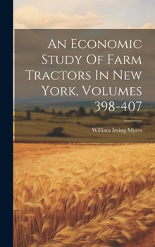 Hardcover An Economic Study Of Farm Tractors In New York, Volumes 398-407 Book