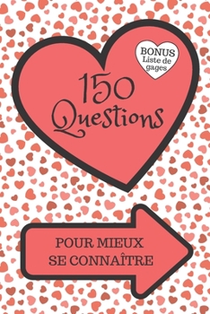 Paperback 150 Questions Pour Mieux Se Connaître: Jeu pour couples, entre amoureux - Quiz, Tests, Défis, gages - Cadeau original Homme ou Femme, pour la Saint Va [French] Book