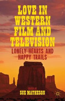 Hardcover Love in Western Film and Television: Lonely Hearts and Happy Trails Book