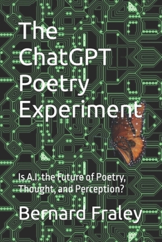 Paperback The ChatGPT Poetry Experiment: Is A.I. the Future of Poetry, Thought, and Perception? Book