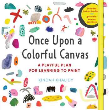 Hardcover Once Upon a Colorful Canvas: A Playful Plan for Learning to Paint--Includes an 88-Page Paperback Book Plus Two 6 (15 CM) Square Canvases Book
