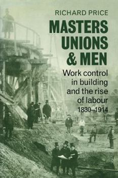 Paperback Masters, Unions and Men: Work Control in Building and the Rise of Labour 1830-1914 Book