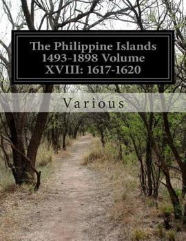 Paperback The Philippine Islands 1493-1898 Volume XVIII: 1617-1620 Book