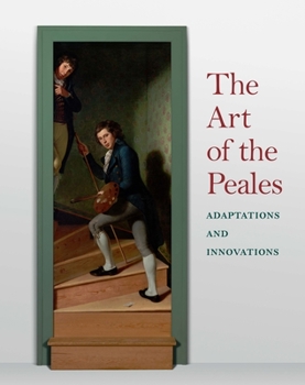 Hardcover The Art of the Peales in the Philadelphia Museum of Art: Adaptations and Innovations Book