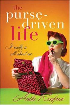 Paperback The Purse-Driven Life: It Really Is All about Me Book
