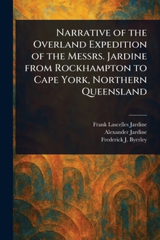 Paperback Narrative of the Overland Expedition of the Messrs. Jardine From Rockhampton to Cape York, Northern Queensland Book