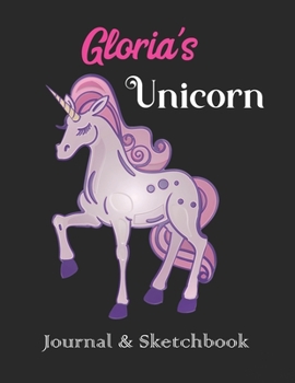 Gloria's Unicorn Journal & Sketchbook: Personalized Journaling Sketching Notebook for Women Girls