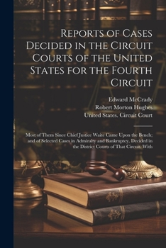 Paperback Reports of Cases Decided in the Circuit Courts of the United States for the Fourth Circuit; Most of Them Since Chief Justice Waite Came Upon the Bench Book