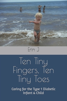 Paperback Ten Tiny Fingers, Ten Tiny Toes: Caring for the Type 1 Diabetic Infant & Child Book