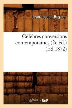 Paperback Célèbres Conversions Contemporaines (2e Éd.) (Éd.1872) [French] Book