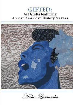 Paperback Gifted: Art Quilts Featuring African Amercan History Makers Book