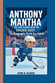 ANTHONY MANTHA: The Fast Player with the Golden Shot (A Biography Book For Kids)