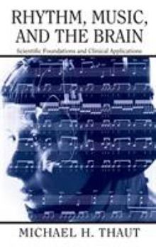Hardcover Rhythm, Music, and the Brain: Scientific Foundations and Clinical Applications Book