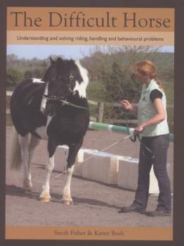Paperback The Difficult Horse: Understanding and Solving Riding, Handling and Behavioural Problems Book
